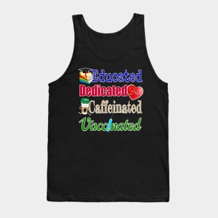 Educated. Dedicated. Caffeinated. Vaccinated. (on darker colors) Tank Top